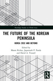 The Future of the Korean Peninsula (Korea 2032 and Beyond) by Mason Richey, Jagannath P. Panda, David A. Tizzard, 9780367710002