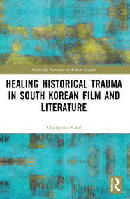 Healing Historical Trauma in South Korean Film and Literature - 9780367650377 by Chungmoo Choi, 9780367650377