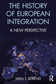 The History of European Integration (A new perspective) - 9781138654914 by Ivan T. Berend, 9781138654914