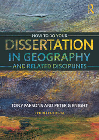 How To Do Your Dissertation in Geography and Related Disciplines by Tony Parsons, Peter G Knight, 9780415732369