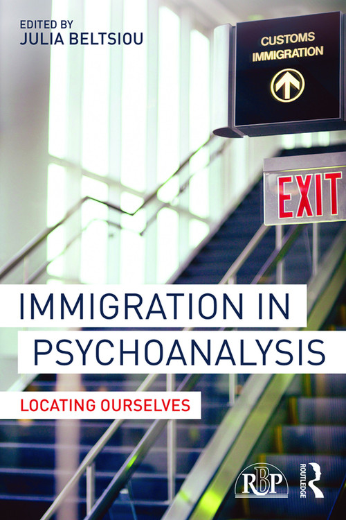 Immigration in Psychoanalysis (Locating Ourselves) by Julia Beltsiou, 9780415741828