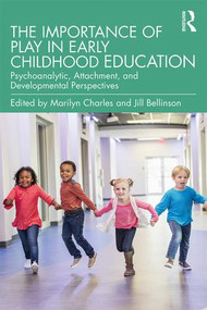 The Importance of Play in Early Childhood Education (Psychoanalytic, Attachment, and Developmental Perspectives) - 9781138749931 by Marilyn Charles, Jill Bellinson, 9781138749931