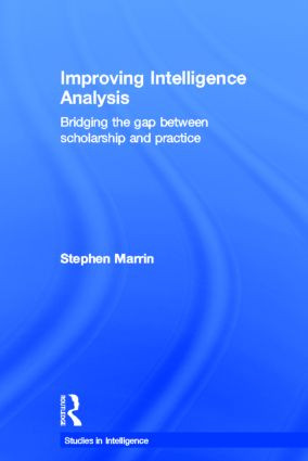 Improving Intelligence Analysis (Bridging the Gap between Scholarship and Practice) - 9780415834292 by Stephen Marrin, 9780415834292
