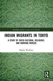 Indian Migrants in Tokyo (A Study of Socio-Cultural, Religious, and Working Worlds) - 9780367569990 by Megha Wadhwa, 9780367569990