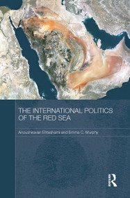 The International Politics of the Red Sea by Anoushiravan Ehteshami, Emma C. Murphy, 9780415726214