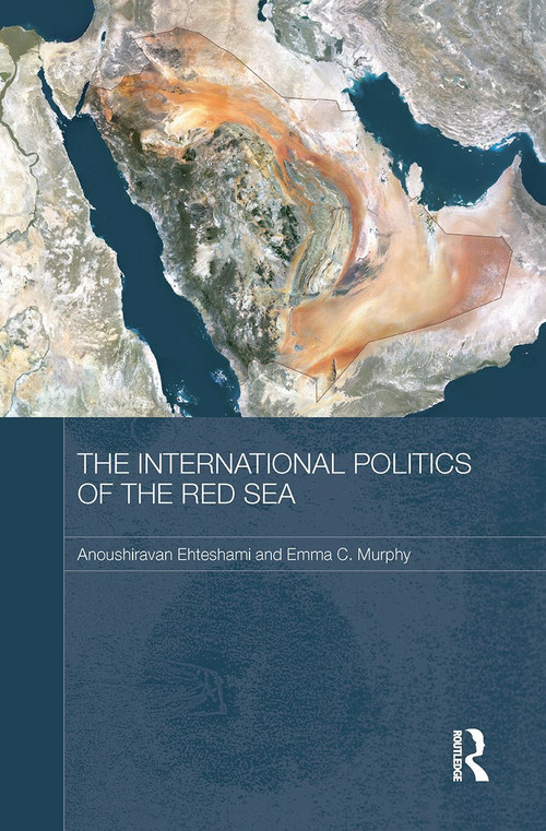 The International Politics of the Red Sea by Anoushiravan Ehteshami, Emma C. Murphy, 9780415726214