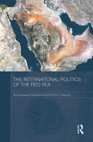The International Politics of the Red Sea by Anoushiravan Ehteshami, Emma C. Murphy, 9780415726214