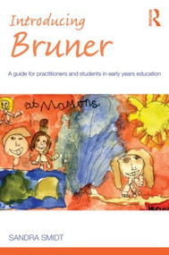 Introducing Bruner (A Guide for Practitioners and Students in Early Years Education) by Sandra Smidt, 9780415574211