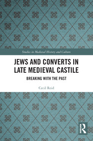 Jews and Converts in Late Medieval Castile (Breaking with the Past) - 9780367720285 by Cecil Reid, 9780367720285