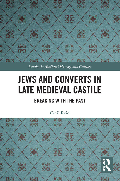 Jews and Converts in Late Medieval Castile (Breaking with the Past) - 9780367720285 by Cecil Reid, 9780367720285