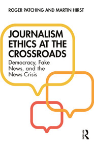 Journalism Ethics at the Crossroads (Democracy, Fake News, and the News Crisis) - 9780367197285 by Roger Patching, Martin Hirst, 9780367197285