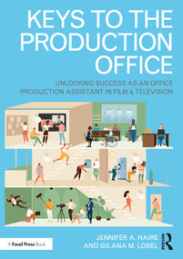 Keys to the Production Office (Unlocking Success as an Office Production Assistant in Film & Television) by Jennifer A. Haire, Gilana M. Lobel, 9781032180984