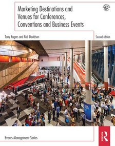 Marketing Destinations and Venues for Conferences, Conventions and Business Events by Tony Rogers, Rob Davidson, 9781138852150
