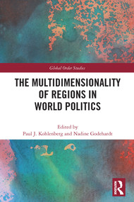 The Multidimensionality of Regions in World Politics - 9780367539450 by Paul J. Kohlenberg, Nadine Godehardt, 9780367539450
