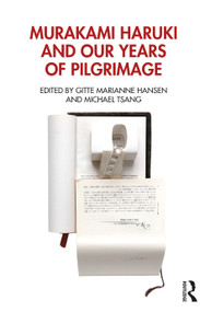 Murakami Haruki and Our Years of Pilgrimage by Gitte Marianne Hansen, Michael Tsang, 9780367181413
