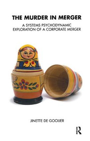 The Murder in Merger (A Systems Psychodynamic Exploration of a Corporate Merger) - 9781855756557 by Jinette De Gooijer, 9781855756557