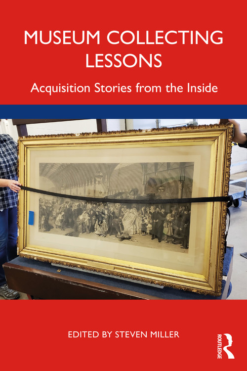 Museum Collecting Lessons (Acquisition Stories from the Inside) by Steven Miller, 9781032106427