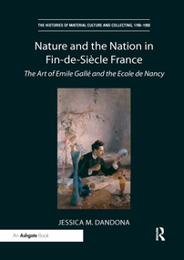 Nature and the Nation in Fin-de-Siècle France (The Art of Emile Gallé and the Ecole de Nancy) - 9781032179094 by Jessica M. Dandona, 9781032179094