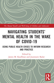 Navigating Students' Mental Health in the Wake of COVID-19 (Using Public Health Crises to Inform Research and Practice) - 9781032205311 by James M. Kauffman, Jeanmarie Badar, 9781032205311