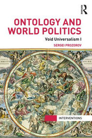 Ontology and World Politics (Void Universalism I) - 9780415840248 by Sergei Prozorov, 9780415840248