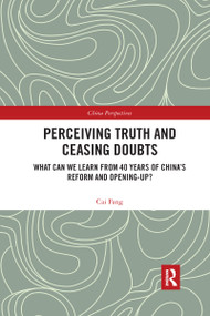 Perceiving Truth and Ceasing Doubts (What Can We Learn from 40 Years of China's Reform and Opening-Up?) - 9781032175690 by Cai Fang, 9781032175690