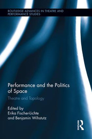 Performance and the Politics of Space (Theatre and Topology) - 9781138937024 by Erika Fischer-Lichte, Benjamin Wihstutz, 9781138937024