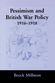 Pessimism and British War Policy, 1916-1918 - 9780415761260 by Brock Millman, 9780415761260