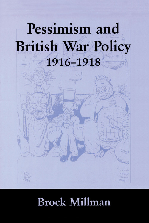 Pessimism and British War Policy, 1916-1918 - 9780415761260 by Brock Millman, 9780415761260