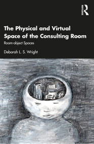The Physical and Virtual Space of the Consulting Room (Room-object Spaces) by Deborah Wright, 9781032035956