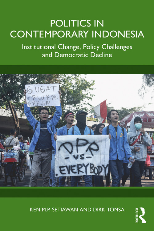 Politics in Contemporary Indonesia (Institutional Change, Policy Challenges and Democratic Decline) by Ken M.P Setiawan, Dirk Tomsa, 9781138626089
