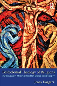 Postcolonial Theology of Religions (Particularity and Pluralism in World Christianity) - 9780415610438 by Jenny Daggers, 9780415610438