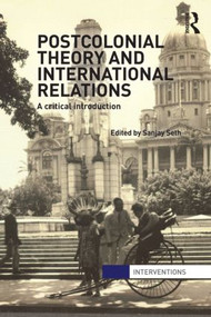 Postcolonial Theory and International Relations (A Critical Introduction) - 9780415582889 by Sanjay Seth, 9780415582889