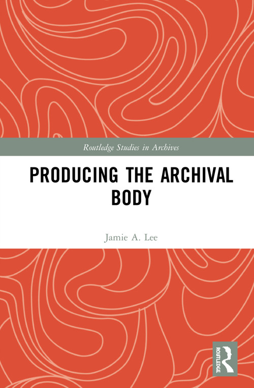 Producing the Archival Body - 9780367676438 by Jamie A. Lee, 9780367676438
