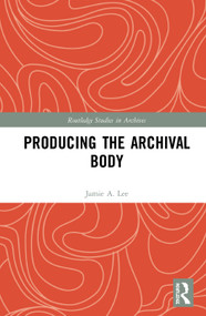 Producing the Archival Body - 9780367676438 by Jamie A. Lee, 9780367676438