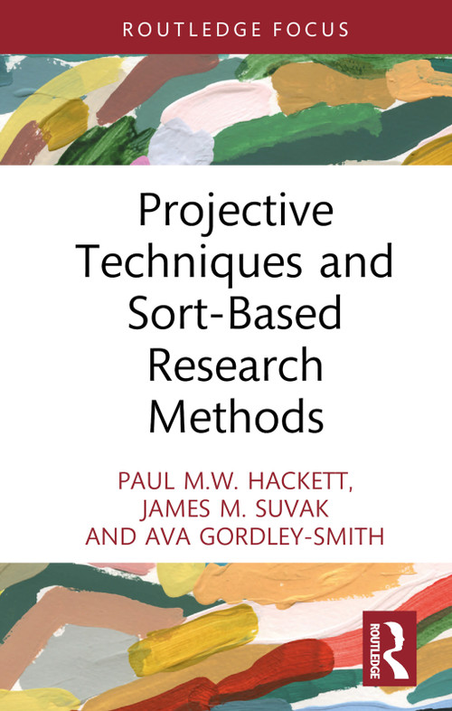 Projective Techniques and Sort-Based Research Methods by Paul M.W. Hackett, James M. Suvak, Ava Gordley-Smith, 9781032259673