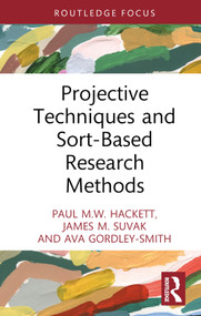 Projective Techniques and Sort-Based Research Methods by Paul M.W. Hackett, James M. Suvak, Ava Gordley-Smith, 9781032259673