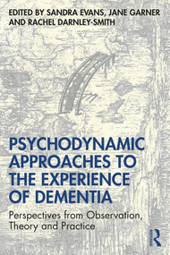 Psychodynamic Approaches to the Experience of Dementia (Perspectives from Observation, Theory and Practice) - 9780415786652 by Sandra Evans, Jane Garner, Rachel Darnley Smith, 9780415786652