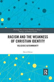 Racism and the Weakness of Christian Identity (Religious Autoimmunity) - 9781032175478 by David Kline, 9781032175478