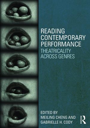 Reading Contemporary Performance (Theatricality Across Genres) - 9780415624985 by Gabrielle Cody, Meiling Cheng, 9780415624985