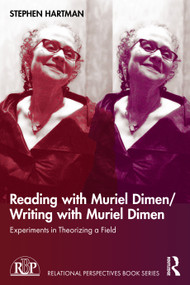 Reading with Muriel Dimen/Writing with Muriel Dimen (Experiments in Theorizing a Field) by Stephen Hartman, 9781032370873