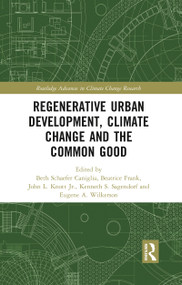 Regenerative Urban Development, Climate Change and the Common Good - 9780367784447 by Beth Caniglia, Beatrice Frank, John L. Knott, Jr., Kenneth S. Sagendorf, Eugene A. Wilkerson, 9780367784447