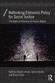 Rethinking Economic Policy for Social Justice (The radical potential of human rights) - 9781138829152 by Radhika Balakrishnan, James Heintz, Diane Elson, 9781138829152