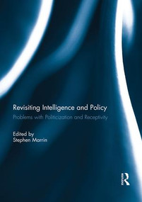 Revisiting Intelligence and Policy (Problems with Politicization and Receptivity) - 9781138951181 by Stephen Marrin, 9781138951181