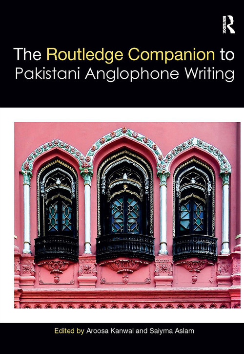 Routledge Companion to Pakistani Anglophone Writing by Aroosa Kanwal, Saiyma Aslam, 9781032401805