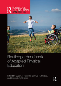 Routledge Handbook of Adapted Physical Education by Justin Haegele, Samuel Hodge, Deborah Shapiro, 9781032337159