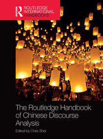 The Routledge Handbook of Chinese Discourse Analysis by Chris Shei, 9781032401706
