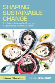 Shaping Sustainable Change (The Role of Partnership Brokering in Optimising Collaborative Action) - 9781783537365 by Leda Stott, 9781783537365