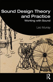 Sound Design Theory and Practice (Working with Sound) - 9781138125414 by Leo Murray, 9781138125414