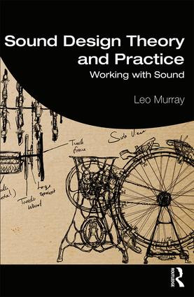 Sound Design Theory and Practice (Working with Sound) - 9781138125414 by Leo Murray, 9781138125414