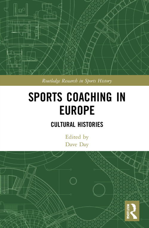 Sports Coaching in Europe (Cultural Histories) by Dave Day, 9780367542702
